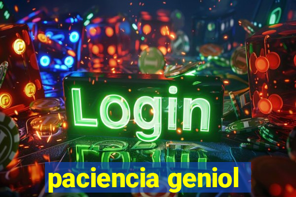 paciencia geniol